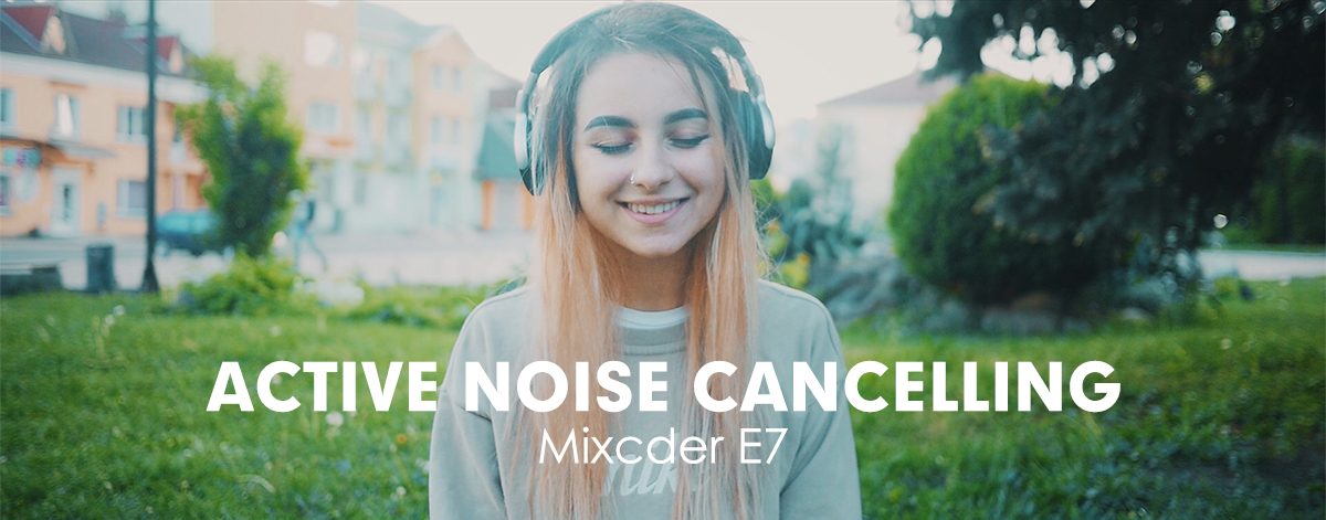 Mixcder E7 - noise cancelling