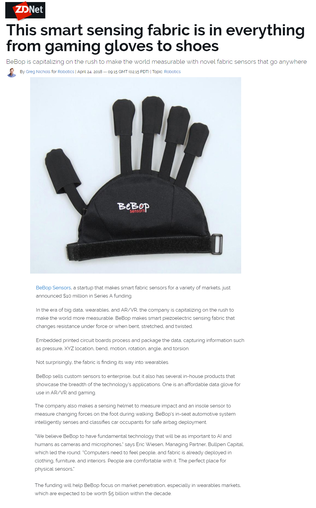 BeBop Sensors in ZDNet:  This smart sensing fabric is in everything from gaming gloves to shoesThe funding will help BeBop focus on market penetration, especially in wearables markets, which are expected to be worth $5 billion within the decade. - Greg Nichols, ZDNet 