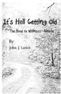 NEW BOOK FROM AUTHOR JOHN LARISH -- Its Hell Getting Old! The Road to WellnessAlmost